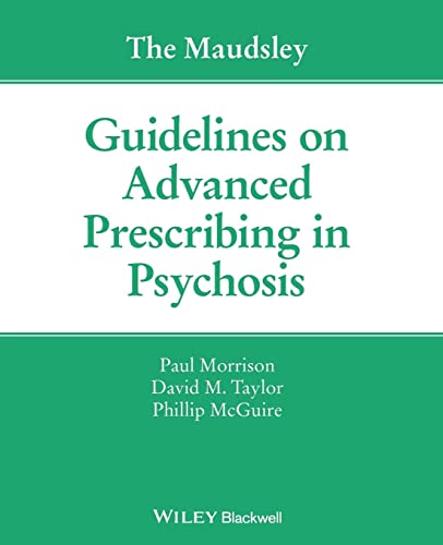 The Maudsley Guidelines on Advanced Prescribing in Psychosis (The Maudsley Prescribing Guidelines)